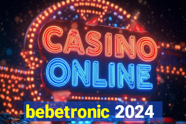 bebetronic 2024